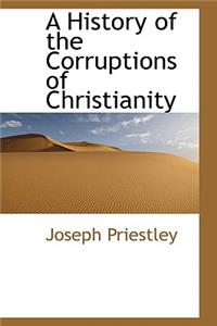 A History of the Corruptions of Christianity