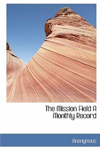 The Mission Field a Monthly Record