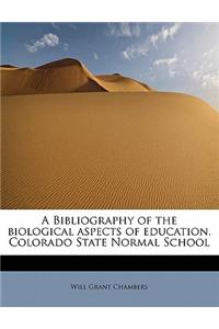 A Bibliography of the Biological Aspects of Education. Colorado State Normal School