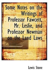 Some Notes on the Writings of Professor Fawcett, Mr. Leslie, and Professor Newman on the Land Laws