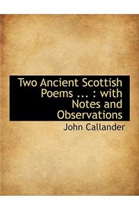 Two Ancient Scottish Poems ...: With Notes and Observations: With Notes and Observations