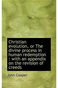 Christian Evolution, or the Divine Process in Human Redemption