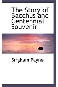 The Story of Bacchus and Centennial Souvenir