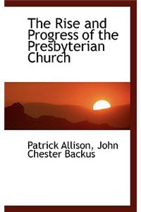 The Rise and Progress of the Presbyterian Church