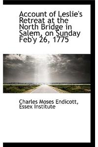 Account of Leslie's Retreat at the North Bridge in Salem, on Sunday Feb'y 26, 1775