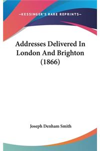 Addresses Delivered in London and Brighton (1866)