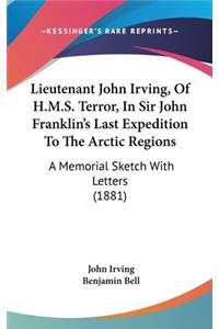 Lieutenant John Irving, Of H.M.S. Terror, In Sir John Franklin's Last Expedition To The Arctic Regions: A Memorial Sketch With Letters (1881)