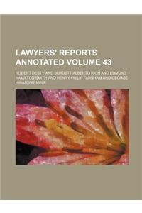 Lawyers' Reports Annotated Volume 43