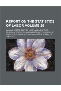 Report on the Statistics of Labor Volume 29