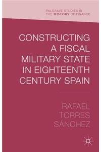 Constructing a Fiscal Military State in Eighteenth-Century Spain