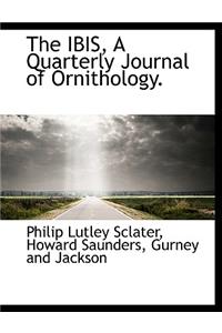 The Ibis, a Quarterly Journal of Ornithology.