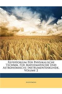 Repertorium Fur Physikalische Technik, Fur Mathematische Und Astronomische Instrumentenkunde, Volume 2