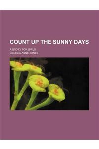 Count Up the Sunny Days; A Story for Girls
