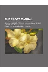 The Cadet Manual; Official Handbook for High School Volunteers of the United States