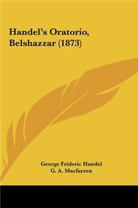 Handel's Oratorio, Belshazzar (1873)