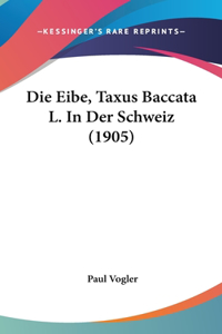 Eibe, Taxus Baccata L. in Der Schweiz (1905)