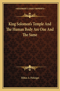King Solomon's Temple and the Human Body Are One and the Same