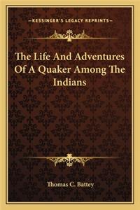 The Life And Adventures Of A Quaker Among The Indians