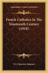 French Catholics In The Nineteenth Century (1918)