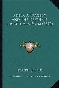 Adela, a Tragedy and the Death of Lucretius, a Poem (1870)