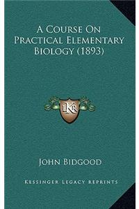 A Course on Practical Elementary Biology (1893)