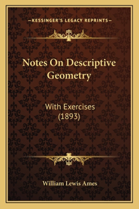 Notes On Descriptive Geometry