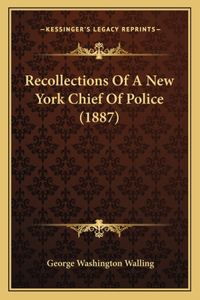 Recollections Of A New York Chief Of Police (1887)