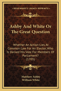 Ashby And White Or The Great Question