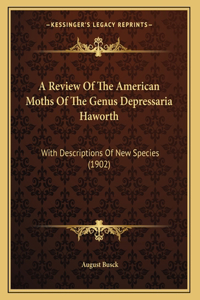 A Review Of The American Moths Of The Genus Depressaria Haworth