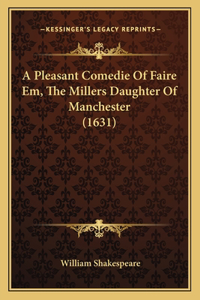 Pleasant Comedie Of Faire Em, The Millers Daughter Of Manchester (1631)