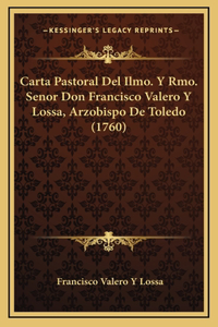 Carta Pastoral Del Ilmo. Y Rmo. Senor Don Francisco Valero Y Lossa, Arzobispo De Toledo (1760)