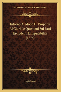 Intorno Al Modo Di Proporre Al Giuri Le Questioni Sui Fatti Escludenti L'Imputabilita (1876)