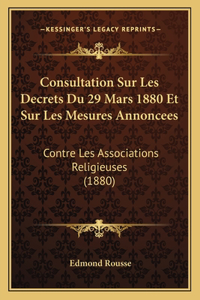 Consultation Sur Les Decrets Du 29 Mars 1880 Et Sur Les Mesures Annoncees