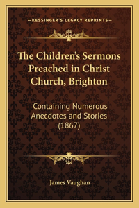 Children's Sermons Preached in Christ Church, Brighton