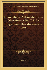 L'Encyclique Antimoderniste, Objections A Pie X Et Le Programme Des Modernistes (1908)