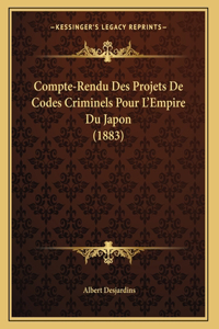 Compte-Rendu Des Projets De Codes Criminels Pour L'Empire Du Japon (1883)