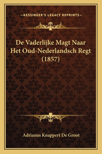 De Vaderlijke Magt Naar Het Oud-Nederlandsch Regt (1857)