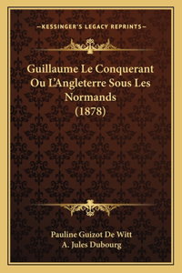 Guillaume Le Conquerant Ou L'Angleterre Sous Les Normands (1878)