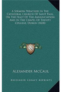 A Sermon Preached In The Cathedral Church Of Saint Paul, On The Feast Of The Annunciation And In The Chapel Of Trinity College, Dublin (1838)