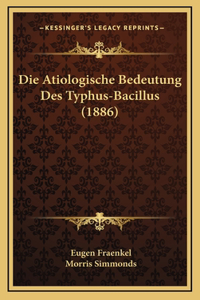 Die Atiologische Bedeutung Des Typhus-Bacillus (1886)