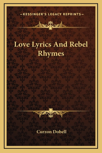 Love Lyrics And Rebel Rhymes