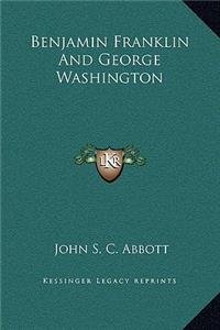 Benjamin Franklin And George Washington