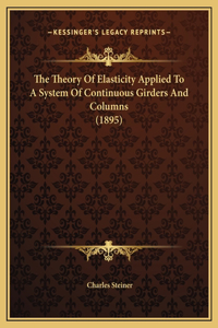 The Theory Of Elasticity Applied To A System Of Continuous Girders And Columns (1895)