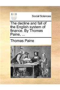 The decline and fall of the English system of finance. By Thomas Paine, ...