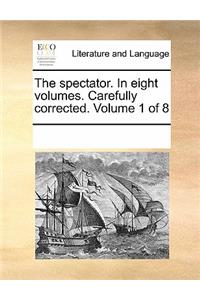The Spectator. in Eight Volumes. Carefully Corrected. Volume 1 of 8