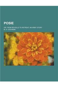 Posie; Or, from Reveille to Retreat. an Army Story