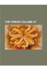 The Friend Volume 67