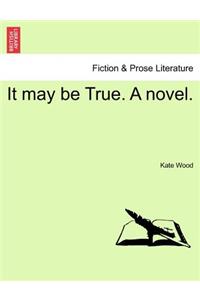 It May Be True. a Novel.