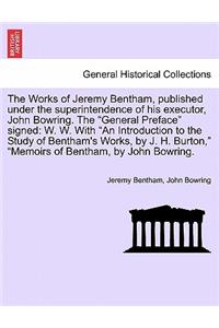 The Works of Jeremy Bentham, published under the superintendence of his executor, John Bowring. The 
