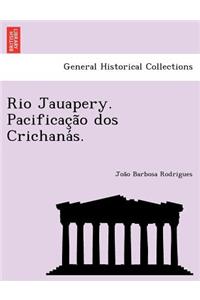 Rio Jauapery. Pacificação dos Crichanás.